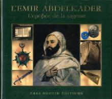 L'Emir Abdelkader. L'Épopée de la sagesse