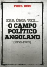 Era uma Vez... O Campo Político Angolano (1950-1965)
