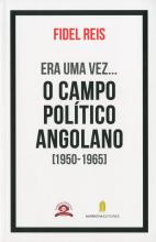 Era uma Vez... O Campo Político Angolano [1950-1965]