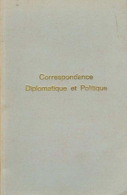 Correspondance Diplomatique et Politique…
